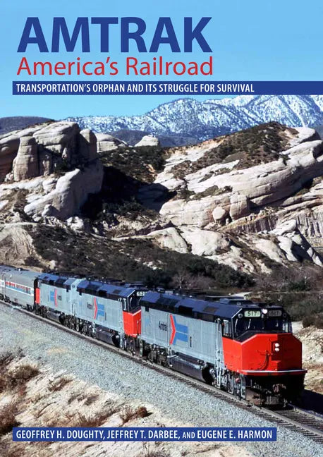Amtrak, America's Railroad: Transportation's Orphan and Its Struggle for Survival - Hardcover
