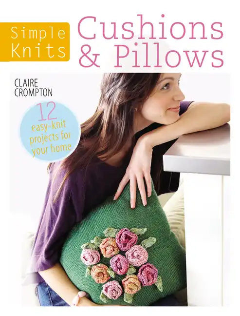 Simple Knits Cushions & Pillows: 12 Easy-Knit Projects for Your Home - Paperback