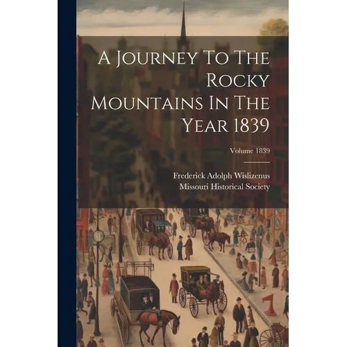 A Journey To The Rocky Mountains In The Year 1839; Volume 1839 - Paperback
