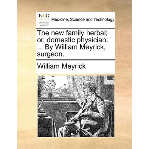 The new family herbal; or, domestic physician: ... By William Meyrick, surgeon. - Paperback