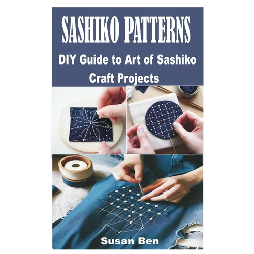 Sashiko Patterns: DIY Guide to Art of Sashiko Craft Projects - Paperback
