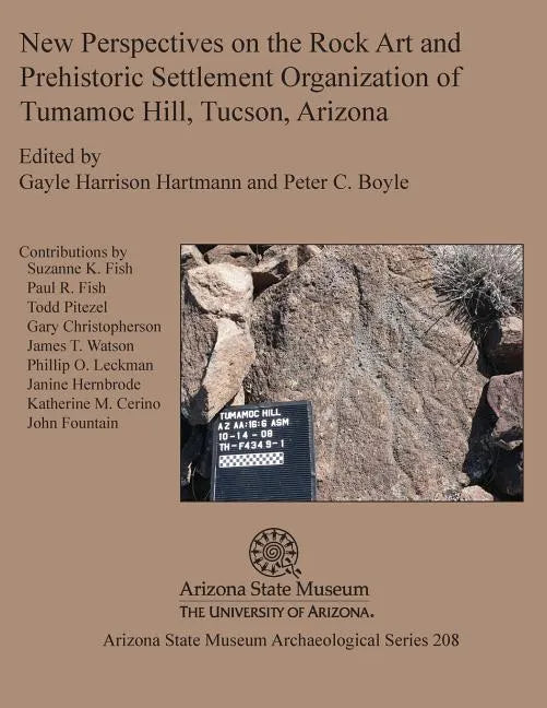 New Perspectives on the Rock Art and Prehistoric Settlement Organization of Tumamoc Hill, Tucson, Arizona - Paperback