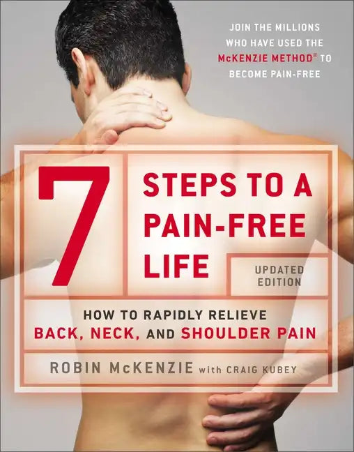 7 Steps to a Pain-Free Life: How to Rapidly Relieve Back, Neck, and Shoulder Pain - Paperback