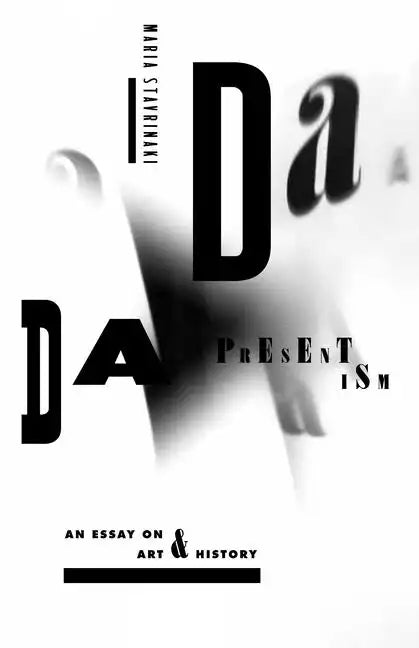 Dada Presentism: An Essay on Art & History - Hardcover