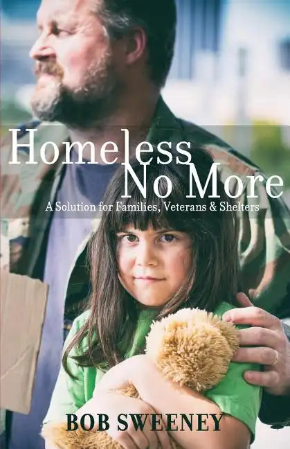 Homeless No More: A Solution for Families, Veterans and Shelters - Paperback