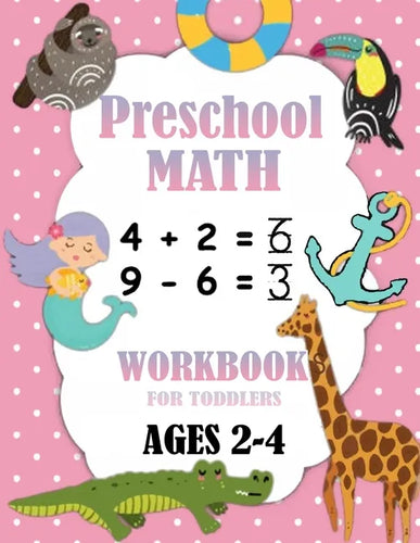 Preschool Math Workbook for Toddlers Ages 2-4: Number Tracing, Addition and Subtraction math workbook for toddlers , Beginner Math Preschool Learning - Paperback