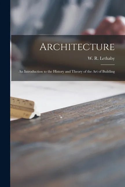 Architecture: an Introduction to the History and Theory of the Art of Building - Paperback