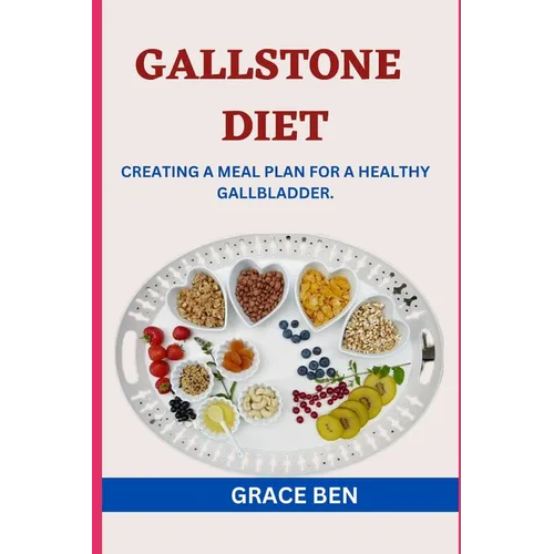 Gallstone Diet: Creating a Meal Plan for a Healthy Gallbladder - Paperback
