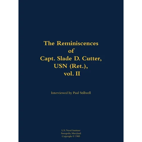 The Reminiscences of Capt. Slade D. Cutter, USN (Ret.), Vol. II: 1911-2005 - Hardcover