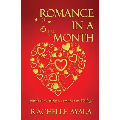 Romance In A Month: Guide to Writing a Romance in 30 Days - Paperback