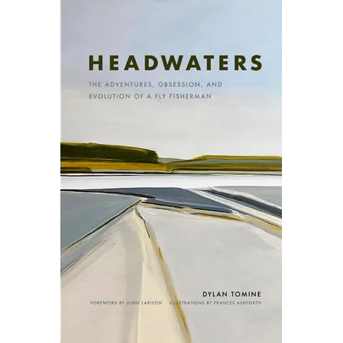 Headwaters: The Adventures, Obsession and Evolution of a Fly Fisherman - Hardcover