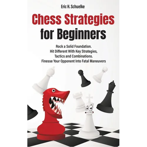 Chess Strategies for Beginners: Rock a Solid Foundation! - Paperback