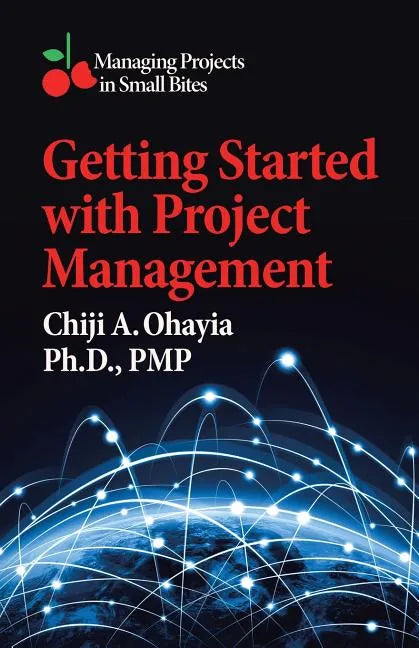 Getting Started with Project Management: Managing Projects in Small Bites - Paperback