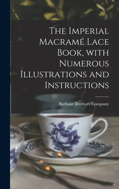 The Imperial Macramé Lace Book, With Numerous Illustrations and Instructions - Hardcover
