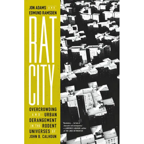 Rat City: Overcrowding and Urban Derangement in the Rodent Universes of John B. Calhoun - Hardcover