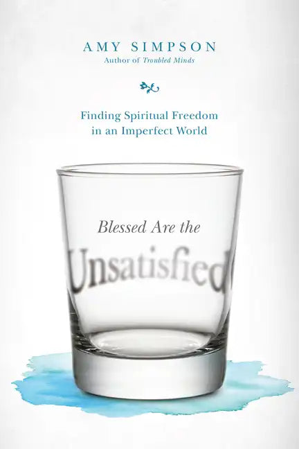 Blessed Are the Unsatisfied: Finding Spiritual Freedom in an Imperfect World - Paperback
