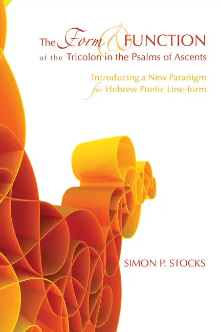 The Form and Function of the Tricolon in the Psalms of Ascents - Paperback