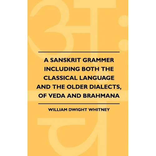 A Sanskrit Grammer Including Both the Classical Language and the Older Dialects, of Veda and Brahmana - Paperback