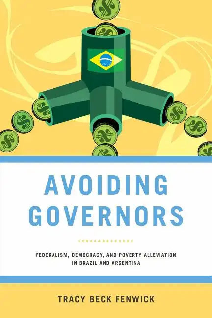 Avoiding Governors: Federalism, Democracy, and Poverty Alleviation in Brazil and Argentina - Paperback