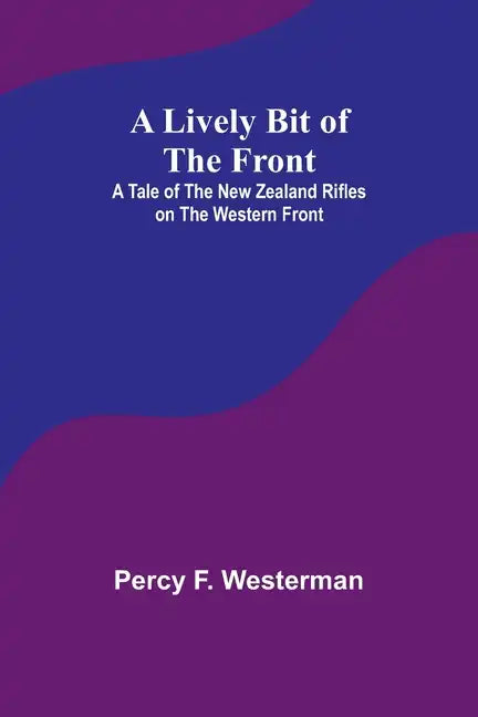 A Lively Bit of the Front: A Tale of the New Zealand Rifles on the Western Front - Paperback