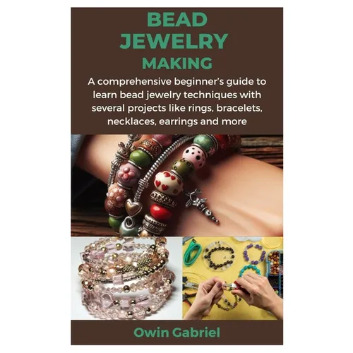 Bead Jewelry Making: A comprehensive beginner's guide to learn bead jewelry techniques with several projects like rings, bracelets, necklac - Paperback