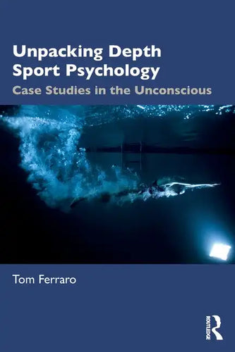 Unpacking Depth Sport Psychology: Case Studies in the Unconscious - Paperback