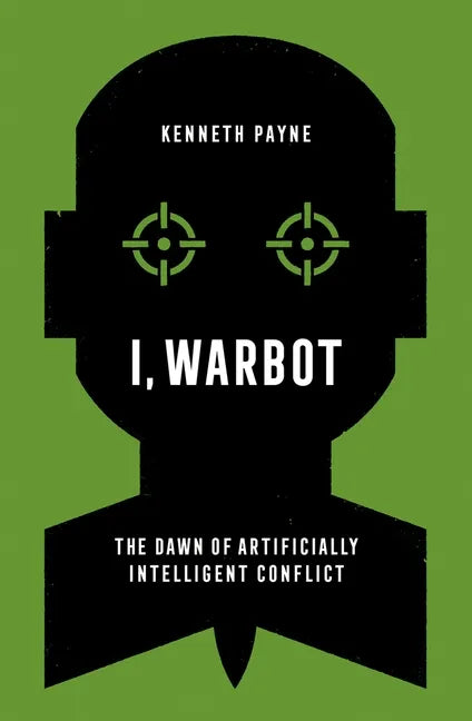 I, Warbot: The Dawn of Artificially Intelligent Conflict - Hardcover