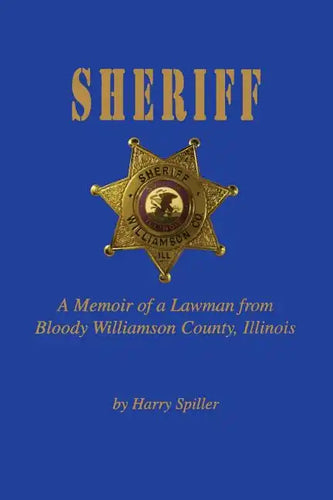 Sheriff: A Memoir of a Lawman from Bloody Williamson County, Illinois - Paperback