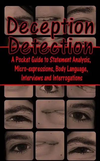 Deception Detection: A Pocket Guide to Statement Analysis, Micro-Expressions, Body Language, Interviews and Interrogations - Paperback