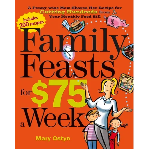 Family Feasts for $75 a Week: A Penny-Wise Mom Shares Her Recipe for Cutting Hundreds from Your Monthly Food Bill - Paperback