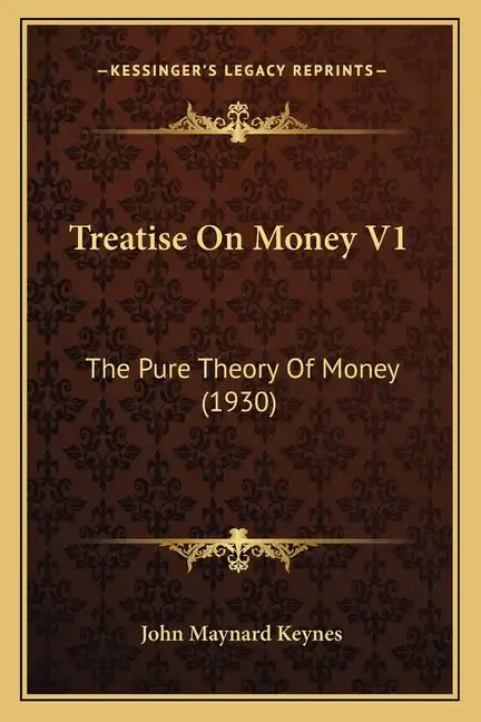 Treatise On Money V1: The Pure Theory Of Money (1930) - Paperback