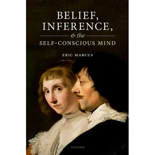 Belief, Inference, and the Self-Conscious Mind - Hardcover