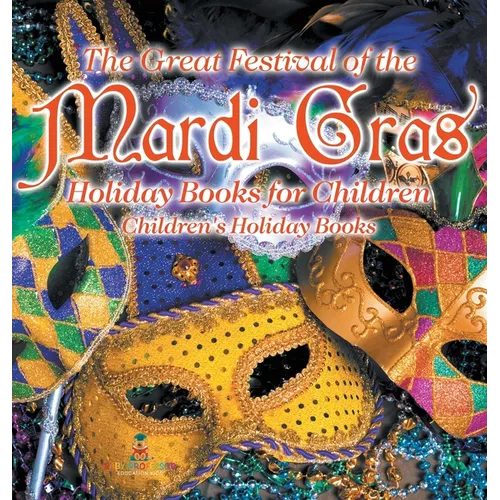 The Great Festival of the Mardi Gras - Holiday Books for Children Children's Holiday Books - Hardcover