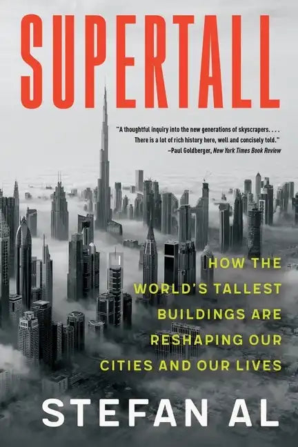 Supertall: How the World's Tallest Buildings Are Reshaping Our Cities and Our Lives - Paperback