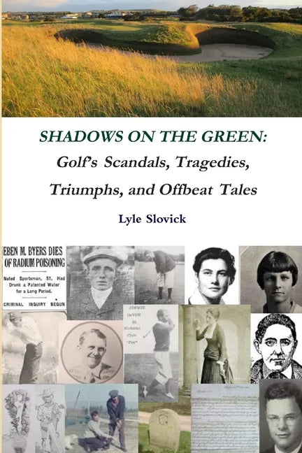 Shadows on the Green: Golf's Scandals, Tragedies, Triumphs, and Offbeat Tales - Paperback