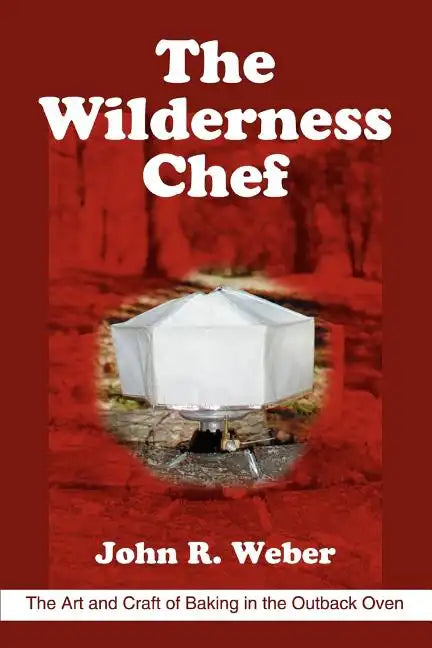 The Wilderness Chef: The Art and Craft of Baking in the Outback Oven - Paperback