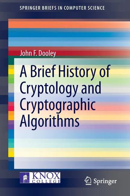 A Brief History of Cryptology and Cryptographic Algorithms - Paperback