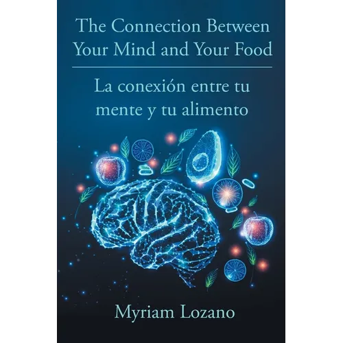 The Connection Between Your Mind and Your Food - La conexión entre tu mente y tu alimento - Paperback