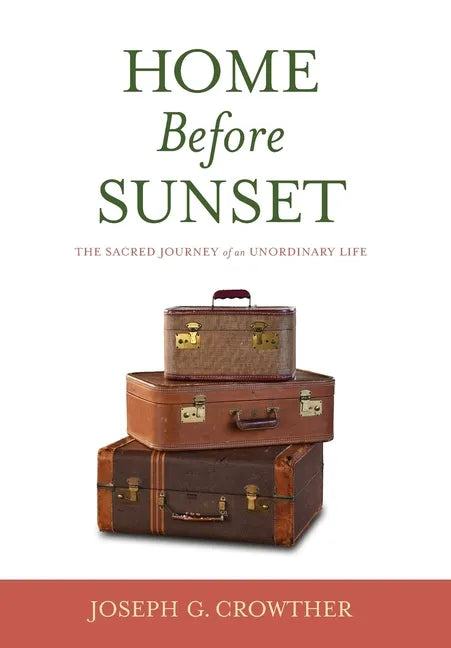 Home Before Sunset: The Sacred Journey of an Unordinary Life - Hardcover