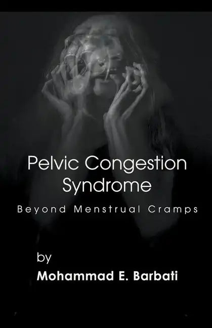 Pelvic Congestion Syndrome - Beyond Menstrual Cramps - Paperback