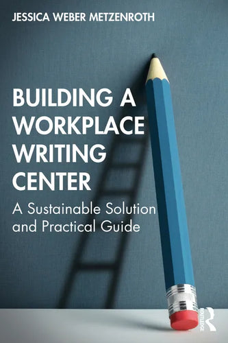 Building a Workplace Writing Center: A Sustainable Solution and Practical Guide - Paperback