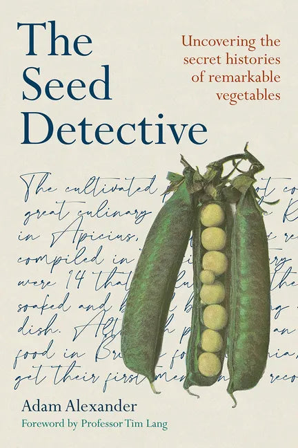 The Seed Detective: Uncovering the Secret Histories of Remarkable Vegetables - Paperback