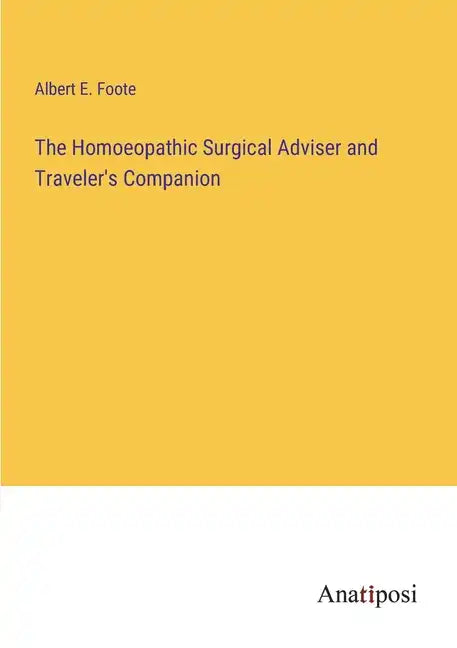 The Homoeopathic Surgical Adviser and Traveler's Companion - Paperback