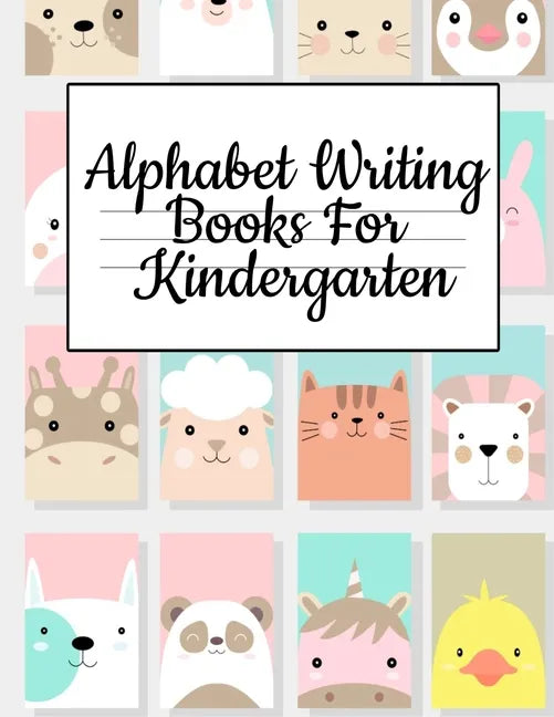 Alphabet Writing Books For Kindergarten: Trace Baby Animal Words With This Cute Workbook - A-Z Letter Tracing Book & ABC Writing Notebook for Toddlers - Paperback