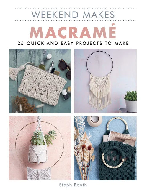 Weekend Makes: Macrame: 25 Quick and Easy Projects to Make - Paperback