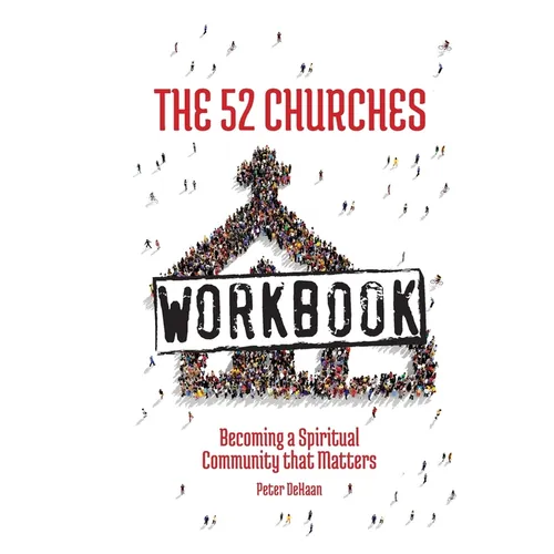 The 52 Churches Workbook: Becoming a Spiritual Community that Matters - Paperback