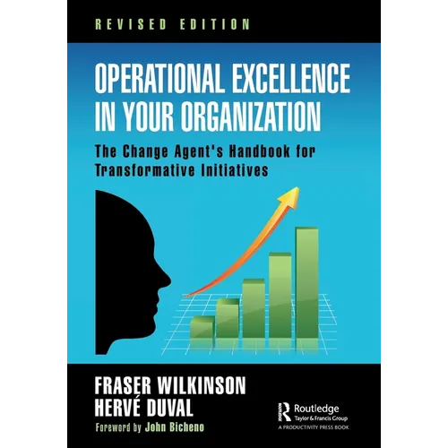 Operational Excellence in Your Organization: The Change Agent's Handbook for Transformative Initiatives - Paperback