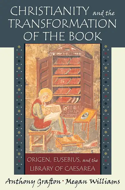 Christianity and the Transformation of the Book: Origen, Eusebius, and the Library of Caesarea - Paperback