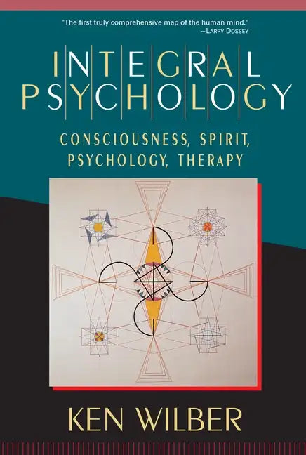 Integral Psychology: Consciousness, Spirit, Psychology, Therapy - Paperback