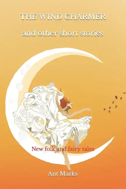 The wind charmer and other short stories: New folk and fairy tales - Paperback